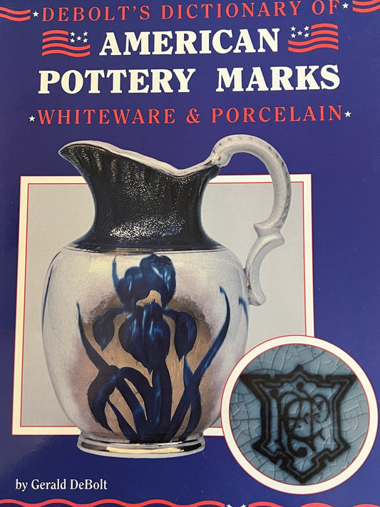 DeBolt's American Pottery Marks Dictionary: Whiteware & Porcelain Book