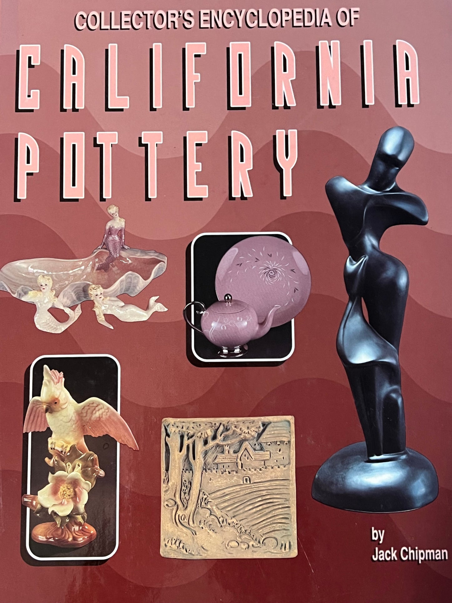 California Pottery Encyclopedia, Collector's Guide by Jack Chipman (1994)