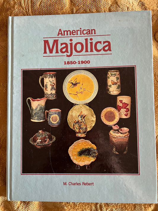 American Majolica Book: 1850-1900 Pottery Guide by M. Charles Robert