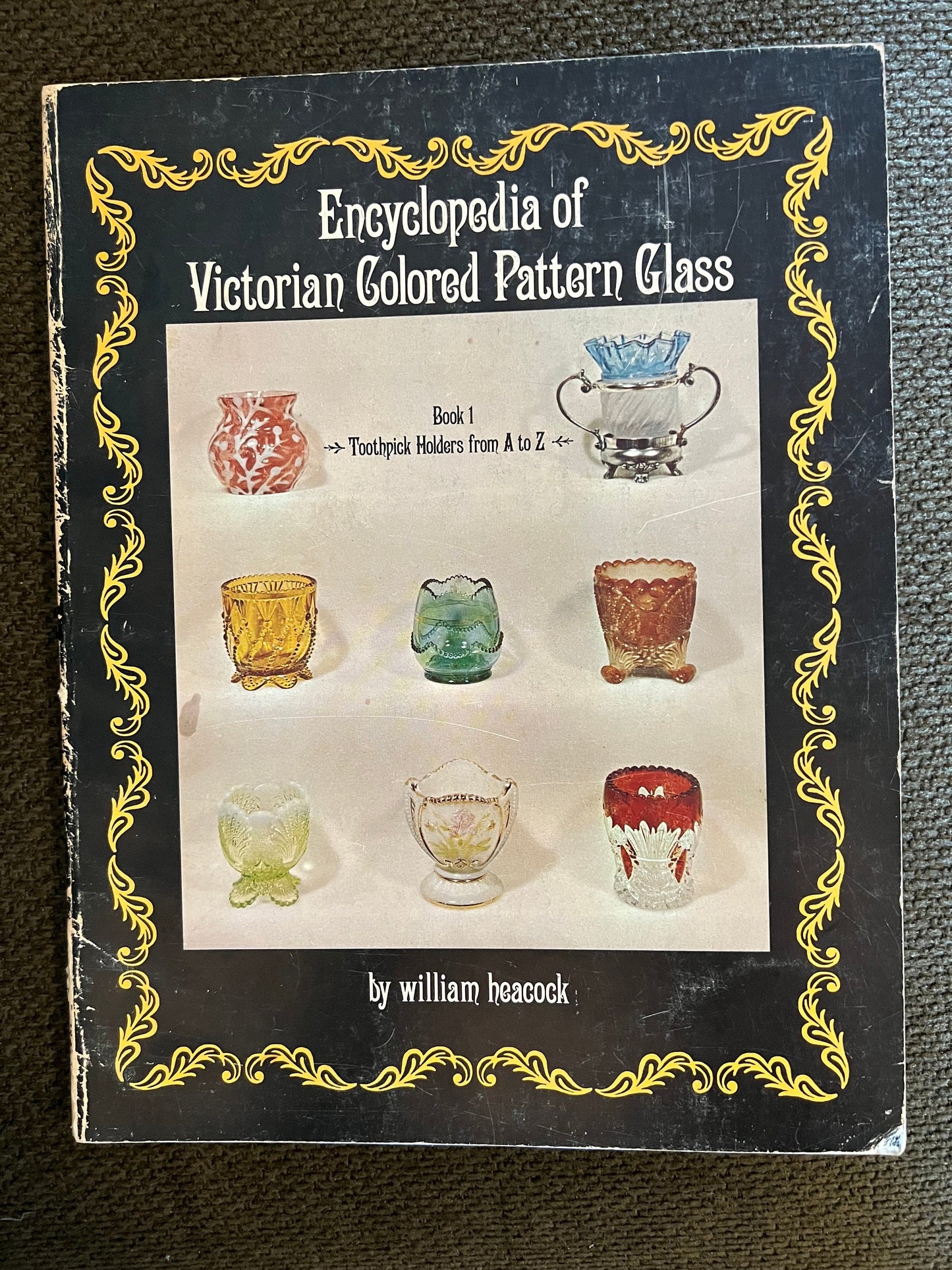 Victorian Colored Pattern Glass Encyclopedia: Toothpick Holder Guide by William Heacock