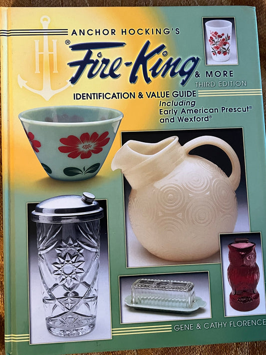 Anchor Hocking’s Fire-King & More Including Early American Prescut and Wexford Identification Value Guide Lover Antiques and Vintage