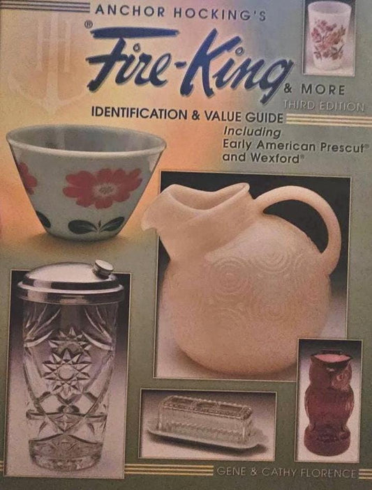 Anchor Hocking’s Fire-King Including Early American Prescut and Wexford Identification & Value Guide Third Edition Lover Antiques and Vintag