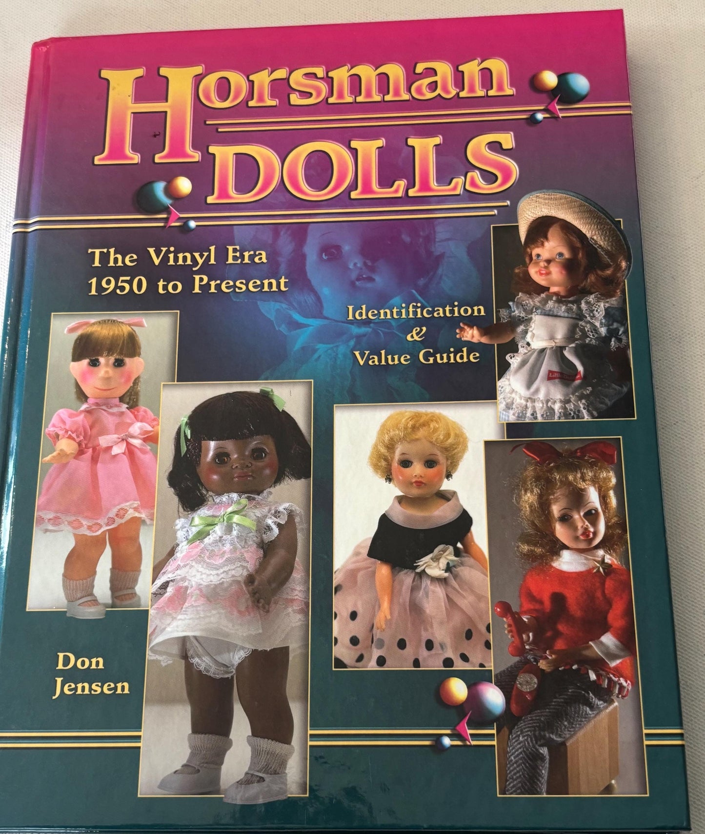 Horsman Dolls Book, The Vinyl Era 1950 to Present, Identification & Value Guide, by Don Jense