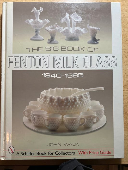 Vintage The Big Book of Fenton Milk Glass 1940-1985 by John Walk A Schaffer Book for Collectors with Price Guide Lover Antiques and Vintage