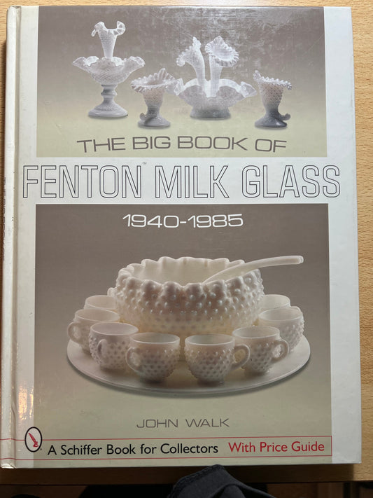 Vintage The Big Book of Fenton Milk Glass 1940-1985 by John Walk A Schaffer Book for Collectors with Price Guide Lover Antiques and Vintage