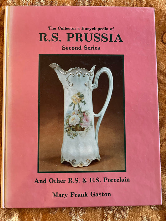 The Collector’s Encyclopedia of R.S. Prussia Second Series And Other R.S. & E.S. Porcelain Book by Mary Frank Gaston Lover Antiques Vintage