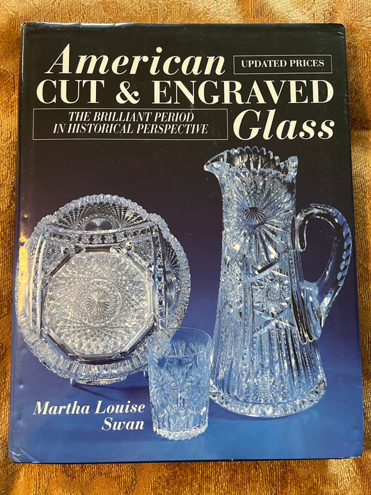 American Cut & Engraved Glass Book The Brilliant Period in Historical Perspective Guide by Martha Louise Swan Lover Antiques and Vintage