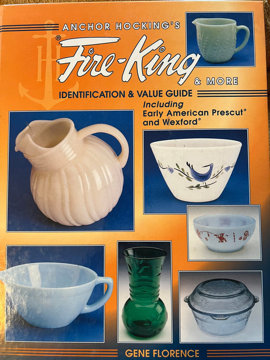 Vintage Anchor Hocking’s Fire-King & More Incl Early American Prescut and Wexford Identification Value Guide By Gene Florence Lover Antiques