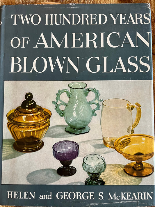 Vintage Two Hundred Years of American Blown Glass Book Guide by Helen and George S. McKearin Hand Blown Glass Art Lover Antiques and Vintage