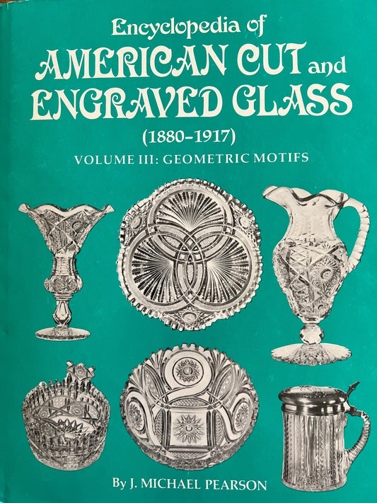 Encyclopedia of American Cut and Engraved Glass 1880-1917 Volume III Geometric Motifs by J. Michael Pearson Lover Antiques and Vintage