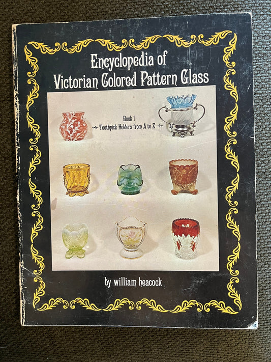 Encyclopedia of Victorian Colored Pattern Glass Book 1, Toothpick Holder Book, Toothpick Holders from A-Z Guide Book, by William Heacock