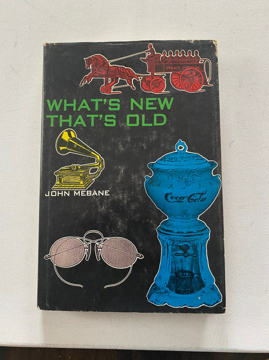 What’s New That’s Old First Edition Book, by John Mebane, Collectibles Book Guide, Lover Antiques and Vintage
