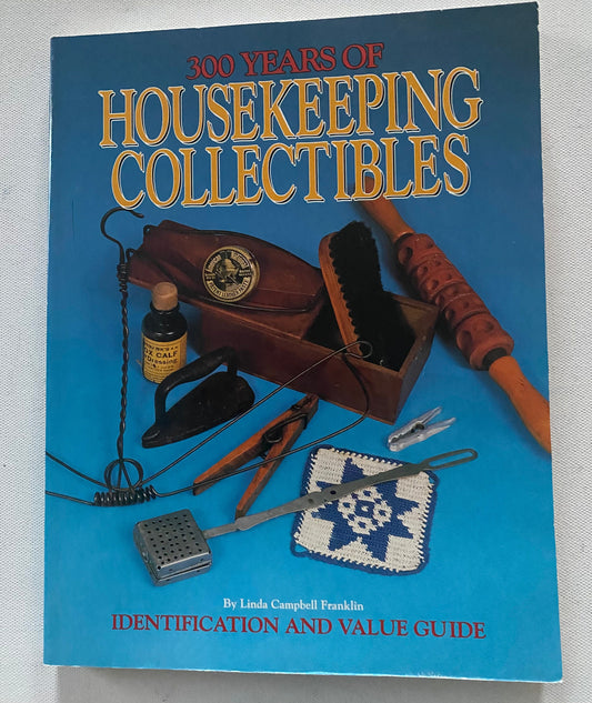 300 Years of Housekeeping Collectibles Identification and Value Guide Book, by Linda Campbell Franklin, Lover Antiques and Vintage