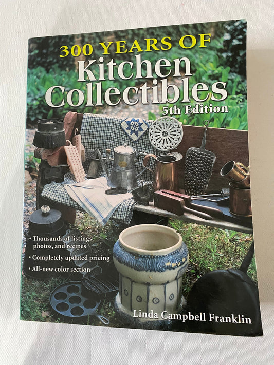300 Years of Kitchen Collectibles Guide Book, 5th Edition, by Linda Campbell Franklin, Lover Antiques and Vintage