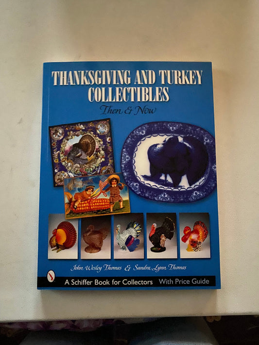 Thanksgiving and Turkey Collectibles Then & Now Book, by John Wesley Thomas and Sandra Lynn Thomas, Lover Antiques and Vintage