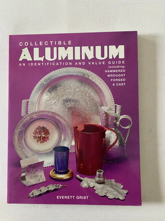 Collecting Aluminum An Identification Value Guide, Including Hammered, Wrought Forged & Cast, by Everett Grist, Lover Antiques and Vintage