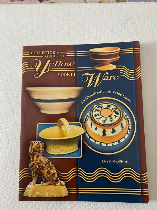 Collector’s Guide to Yellow Ware Book, An Identification & Value Guide Book III, Lover Antiques and Vintage