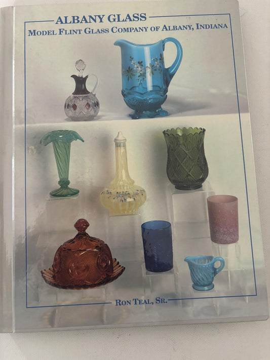 Albany Glass Model Flint Glass Company of Albany, Indiana Book by Ron Teal, Sr. Lover Antiques and Vintage